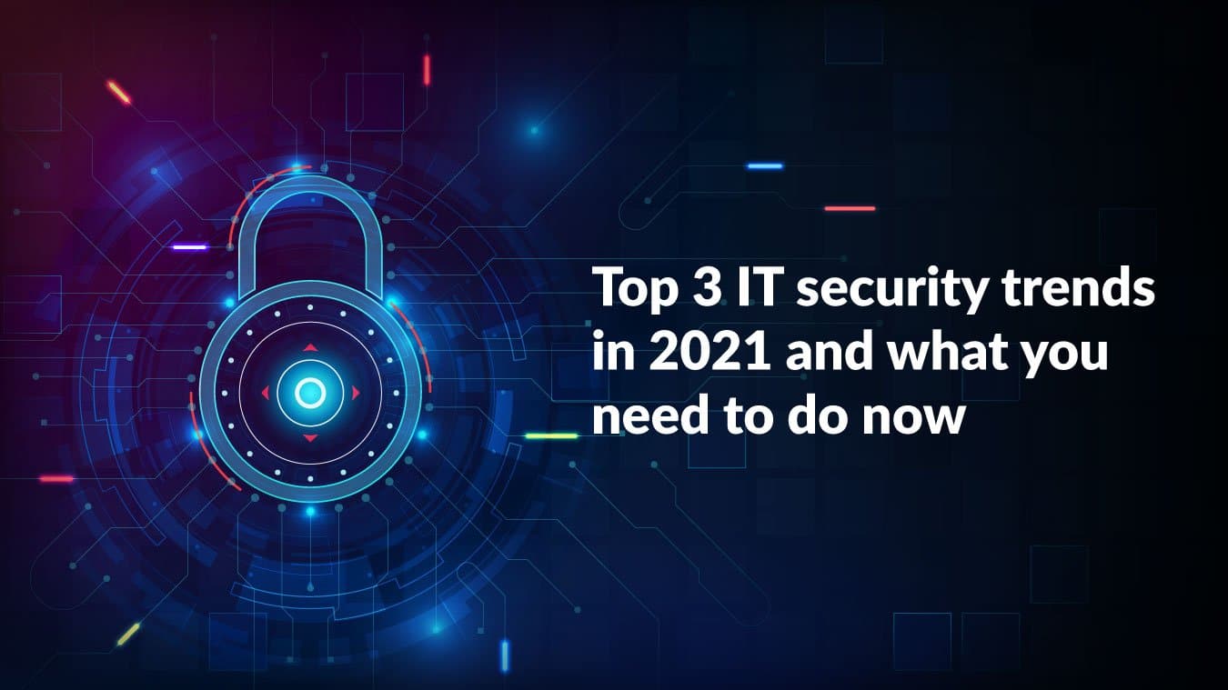 Top 3 IT security trends in 2021 and what you need to do now | cidaas